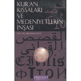 Kur’an Kıssaları Ve Medeniyetlerin Inşası Abdülbaki Güneş