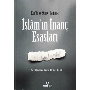 Kur’an Ve Sünet Işığında Islâm’ın Inanç Esasları Dr. Öğr. Üyesi Ahmet Çelik