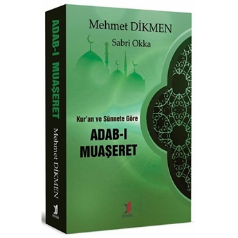 Kur’an Ve Sünnete Göre Adab-I Muaşeret Mehmet Dikmen - Sabri Okka