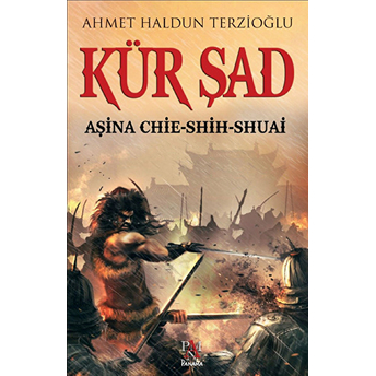 Kür Şad - Aşina Chie-Shih-Shuai Ahmet Haldun Terzioğlu