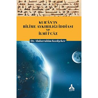 Kur'An'In Bilime Aykırılığı Iddiası Ve Ilmi I'Caz Abdurrahim Kızılşeker