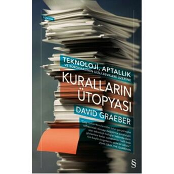 Kuralların Ütopyası - Teknoloji, Aptallık Ve Bürokrasinin Gizli Zevkleri Üzerine David Graeber