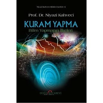 Kuram Yapma - Bilim Yapmanın Ilkeleri