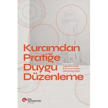 Kuramdan Pratiğe Duygu Düzenleme Ayşe Altan Atalay, Burcu Kaya Kızılöz , Dilek Sarıtaş Atalay