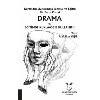 Kuramdan Uygulamaya Sanatsal Ve Eğitsel Bir Form Olarak Drama Ve Eğitimde Kukla-Obje Kullanımı - Asaf Ekin Yeşil