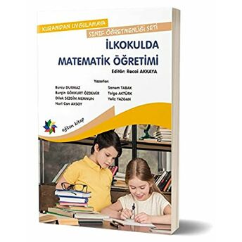 Kuramdan Uygulamaya Sınıf Öğretmenliği Seti - Ilkokulda Matematik Öğretimi Burcu Durmaz