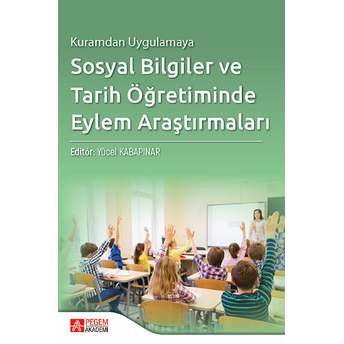 Kuramdan Uygulamaya Sosyal Bilgiler Ve Tarih Öğretiminde Eylem Araştırmaları