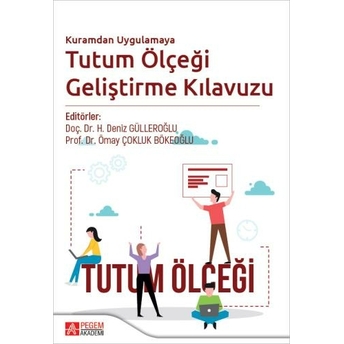 Kuramdan Uygulamaya Tutum Ölçeği Geliştirme Kılavuzu H. Deniz Gülleroğlu