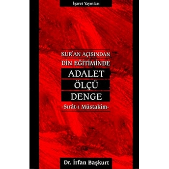 Kur''an Açısından Din Eğitiminde Adalet, Ölçü, Denge Sırat-I Müstakim-Irfan Başkurt