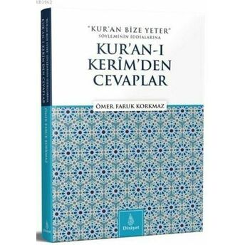 Kur'an Bize Yeter Söyleminin Iddialarına Kur'an'ı Kerim'den Cevaplar Ömer Faruk Korkmaz