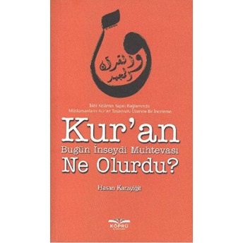 Kur'an Bugün Inseydi Muhtevası Ne Olurdu? Hasan Karayiğit