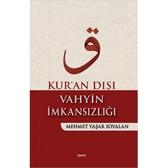 Kur'an Dışı Vahyin Imkansızlığı Mehmet Yaşar Soyalan