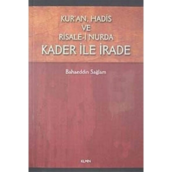 Kur'an, Hadis Ve Risale- I Nurda Kader Ile Irade