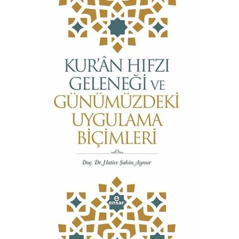 Kur'an Hıfzı Geleneği Ve Günümüzdeki Uygulama Biçimleri Hatice Şahin Aynur