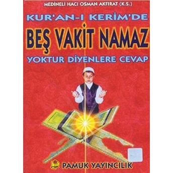 Kuran-I Kerimde Beş Vakit Namaz Yoktur Diyenlere Cevap (Namaz-013) M. Osman Akfırat