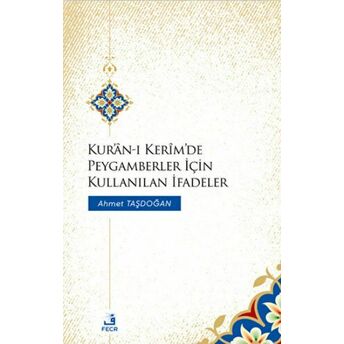 Kur'an-I Kerim'de Peygamberler Için Kullanılan Ifadeler Ahmet Taşdoğan