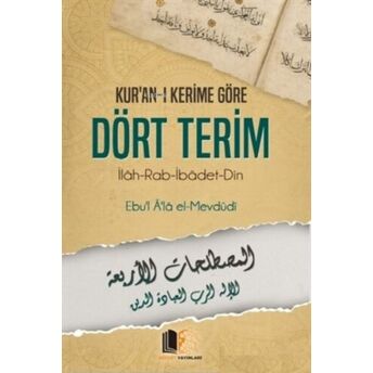 Kur'an-I Kerime Göre Dört Terim;Ilah - Rab - Ibadet - Dinilah - Rab - Ibadet - Din Seyyid Ebul - Ala El - Mevdudi