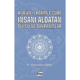 Kur'an-I Kerim'e Göre Insanı Aldatan Duygu Ve Davranışlar Abdurrahim Kaplan