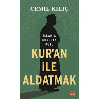 Kur'an Ile Aldatmak - Islam’a Kurulan Pusu Cemil Kılıç