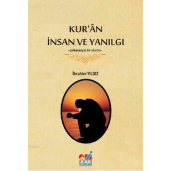 Kur'an Insan Ve Yanılgı; -Psikososyal Bir Okuma--Psikososyal Bir Okuma- Ibrahim Yıldız