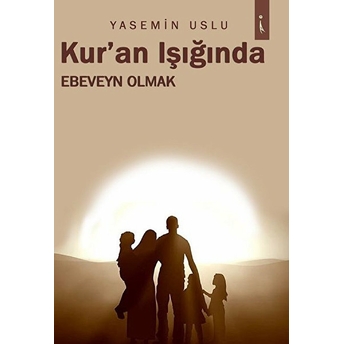 Kur'an Işığında Ebeveyn Olmak - Yasemin Uslu