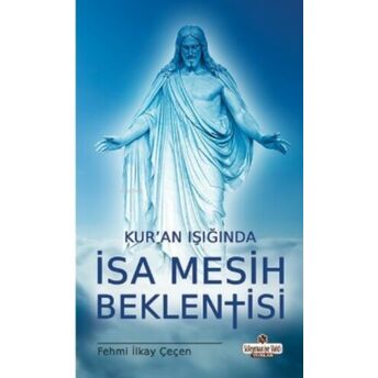 Kur'an Işığında Isa Mesih Beklentisi Fehmi Ilkay Çeçen