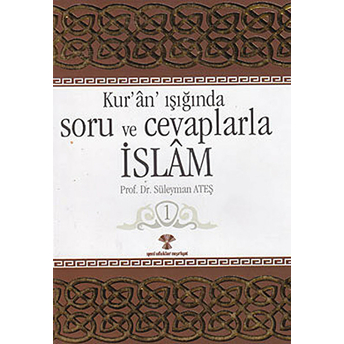 Kur'an Işığında Soru Ve Cevaplarla Islam Cilt: 1 Süleyman Ateş