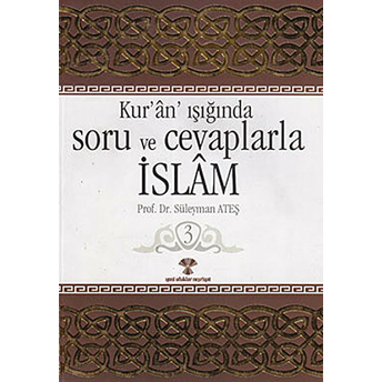 Kur'an Işığında Soru Ve Cevaplarla Islam Cilt: 3 Süleyman Ateş