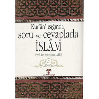 Kur'an Işığında Soru Ve Cevaplarla Islam Cilt: 4 Süleyman Ateş