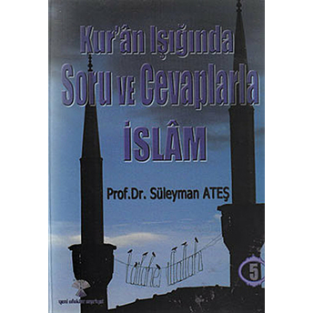 Kur'an Işığında Soru Ve Cevaplarla Islam Cilt: 5 Süleyman Ateş