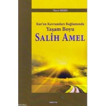 Kur'an Kavramları Bağlamında Yaşam Boyu Salih Amel Ömer Demir