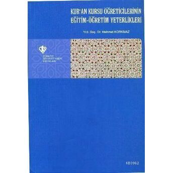 Kur'an Kursu Öğreticilerinin Eğitim - Öğretim Yeterlikleri Mehmet Korkmaz