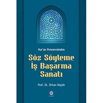 Kur'an Penceresinden Söz Söyleme Iş Başarma Sanatı