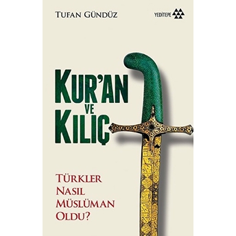 Kur'an Ve Kılıç; Türkler Nasıl Müslüman Oldu?-Ciltsiz Tufan Gündüz