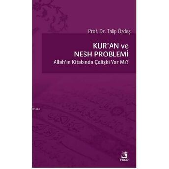 Kur'an Ve Nesh Problemi; Allah'ın Kitabında Çelişki Var Mı?Allah'ın Kitabında Çelişki Var Mı? Talip Özdeş