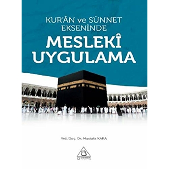 Kur'an Ve Sünnet Ekseninde Mesleki Uygulama Mustafa Kara