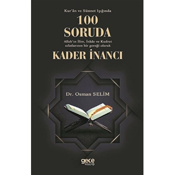 Kur'an Ve Sünnet Işığında 100 Soruda Allah'in Ilim Irade Ve Kudret Sıfatlarının Bir Gerçeği Olarak Kader Inancı - Osman Selim