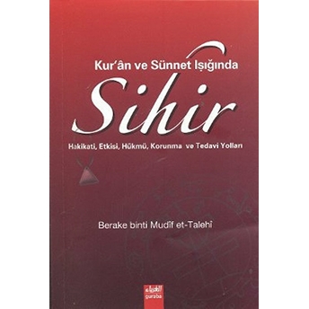 Kur''an Ve Sünnet Işığında Sihir-Berake Binti Mudif Et-Talehi