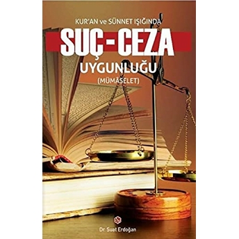 Kur'an Ve Sünnet Işığında Suç - Ceza Uygunluğu Suat Erdoğan