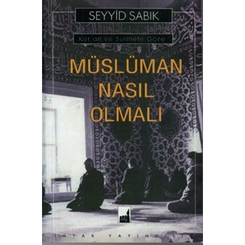 Kur'an Ve Sünnete Göre Müslüman Nasıl Olmalı Seyyid Sabık