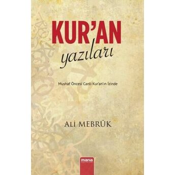 Kur'an Yazıları - Mushaf Öncesi Canlı Kur'an'ın Izinde Ali Mebrûk