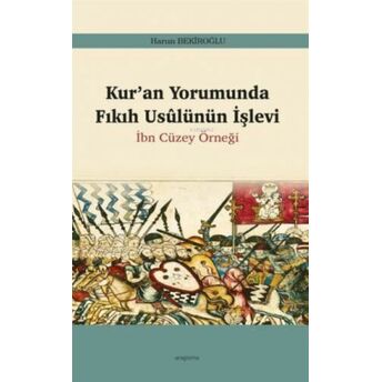 Kur'an Yorumunda Fıkıh Usûlünün Işlevi;Ibn Cüzey Örneğiibn Cüzey Örneği Harun Bekiroğlu