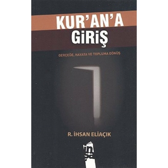 Kur'an'a Giriş Gerçeğe, Hayata Ve Topluma Dönüş Recep Ihsan Eliaçık