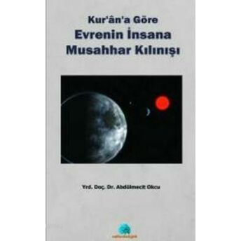 Kur'an'a Göre Evrenin Insana Musahhar Kılınışı Abdülmecit Okçu