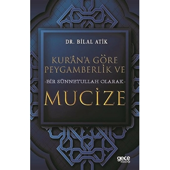 Kurana Göre Peygamberlik Ve Bir Sünnetullah Olarak Mucize - Bilal Atik