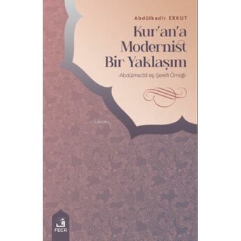 Kur'an'a Modernist Bir Yaklaşım;-Abdülmecîd Eş-Şerefî Örneği- Abdulkadir Erkut