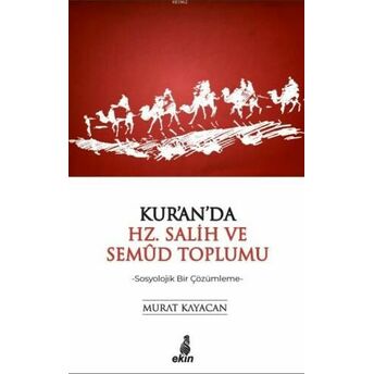 Kur'an'da Hz. Salih Ve Semud Toplumu; -Sosyolojik Bir Çözümleme--Sosyolojik Bir Çözümleme- Murat Kayacan