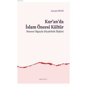 Kur'an'da Islam Öncesi Kültür; Nassın Olguyla Diyalektik Ilişkisinassın Olguyla Diyalektik Ilişkisi Emrah Dindi