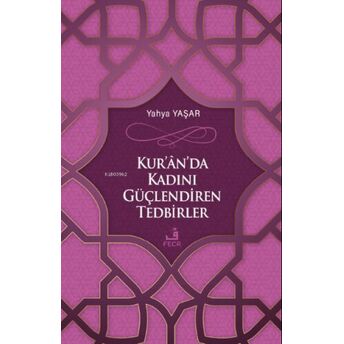 Kur'ân'da Kadını Güçlendiren Tedbirler Yahya Yaşar