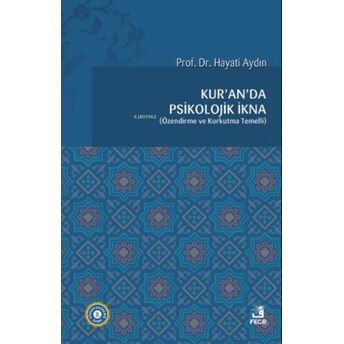 Kur'an'da Psikolojik Ikna; Özendirme Ve Korkutma Temelli Hayati Aydın